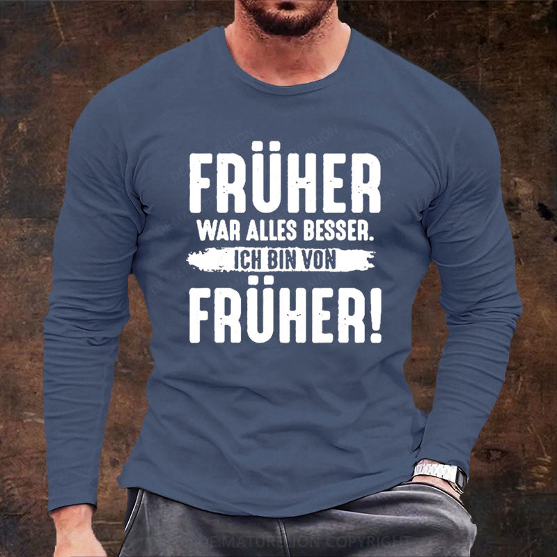 Früher War Alles Besser Ich Bin Von Früher Langarm Shirt