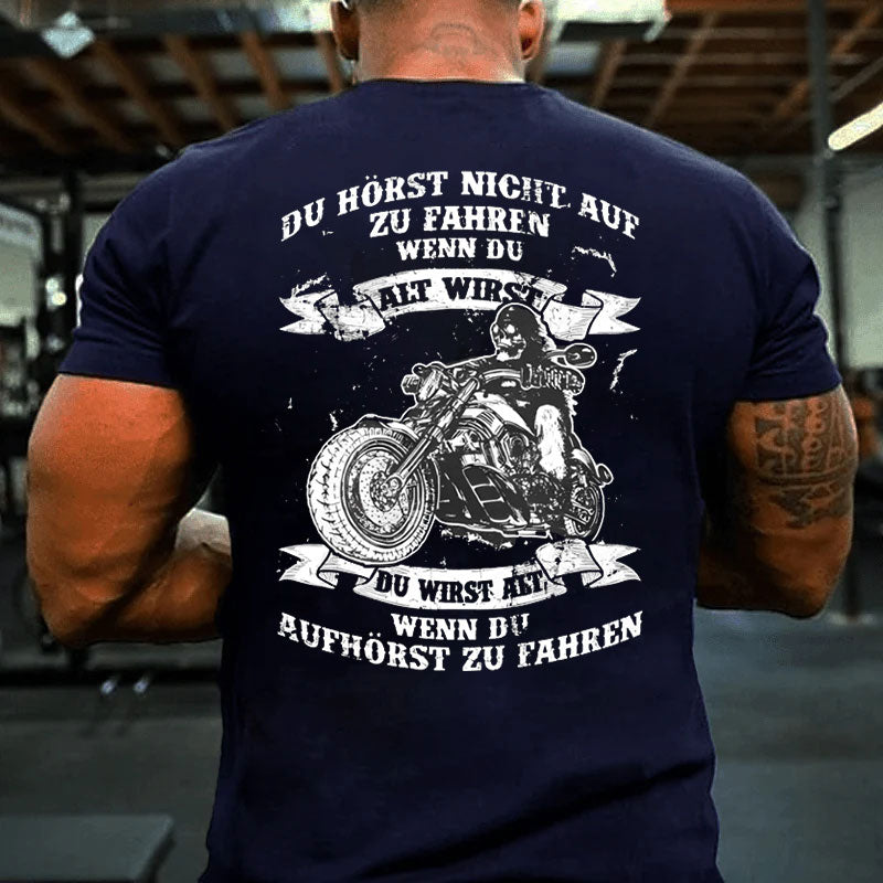 Du wirst alt, wenn du aufhörst zu fahren T-Shirt