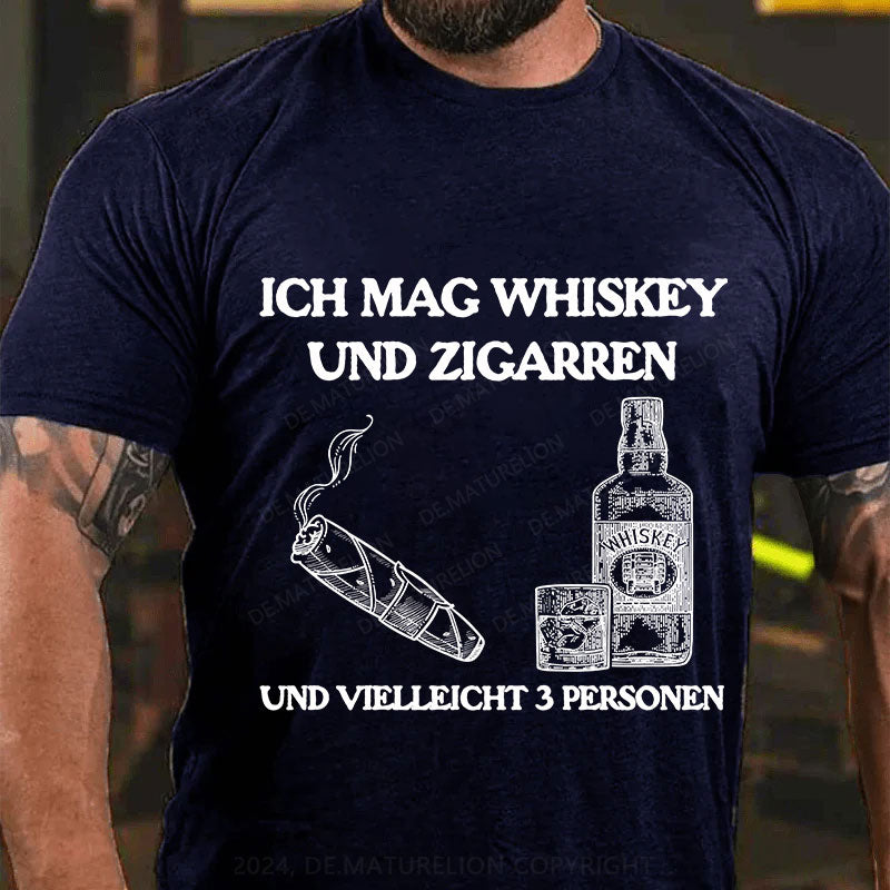 Ich mag Whiskey  und Zigarren  und vielleicht 3 Personen T-Shirt