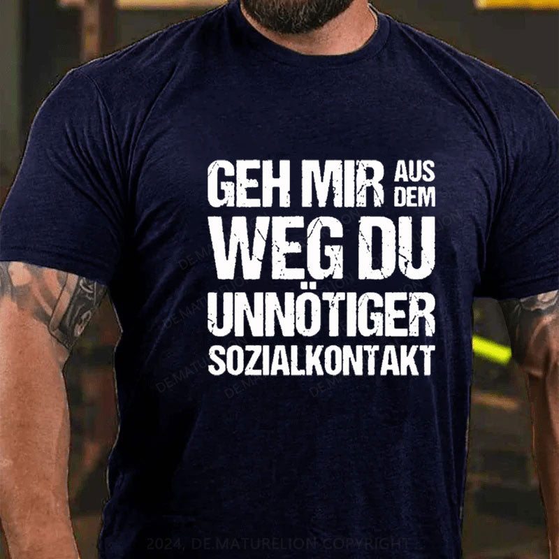 Geh Mir Aus Dem Weg Du Unnötiger Sozialkontakt T-Shirt