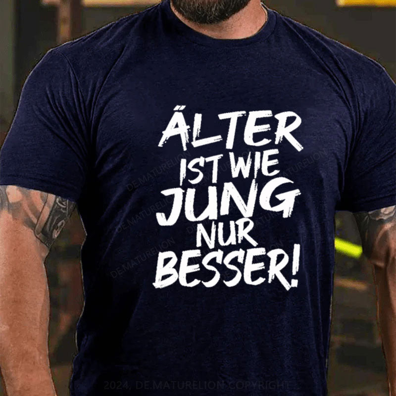 Älter Ist Wie Jung Nur Besser T-Shirt