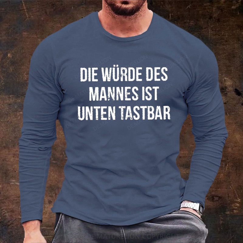 Die Würde Des Mannes Ist Unten Tastbar Langarm Shirt