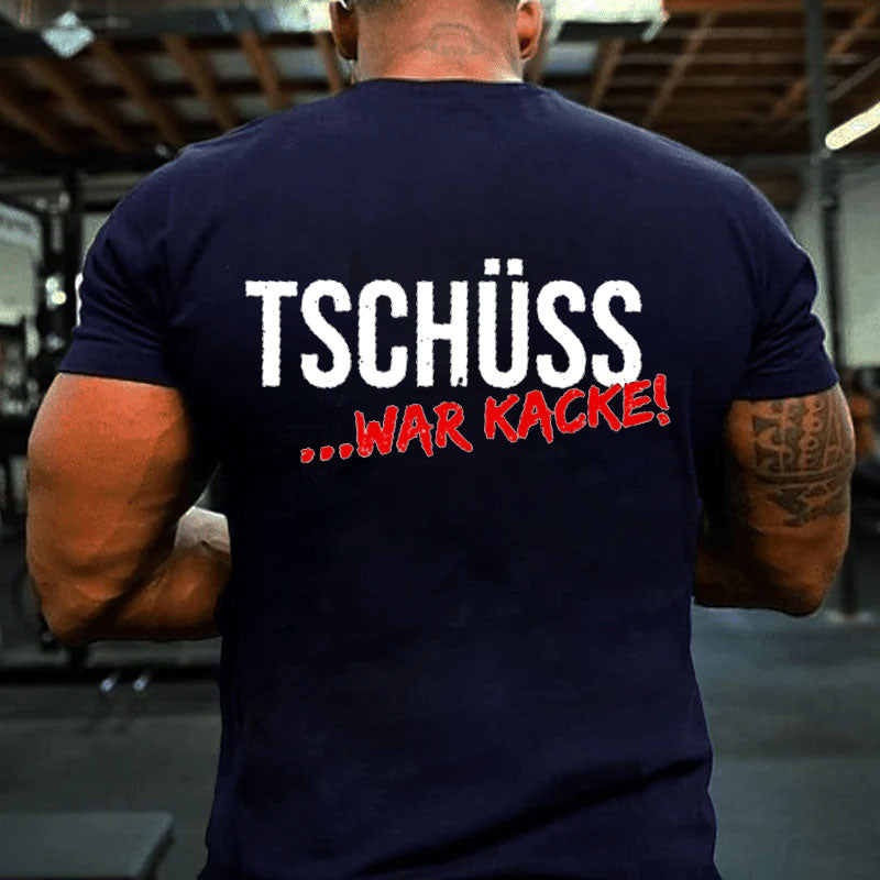 Tschüss War Kacke T-Shirt