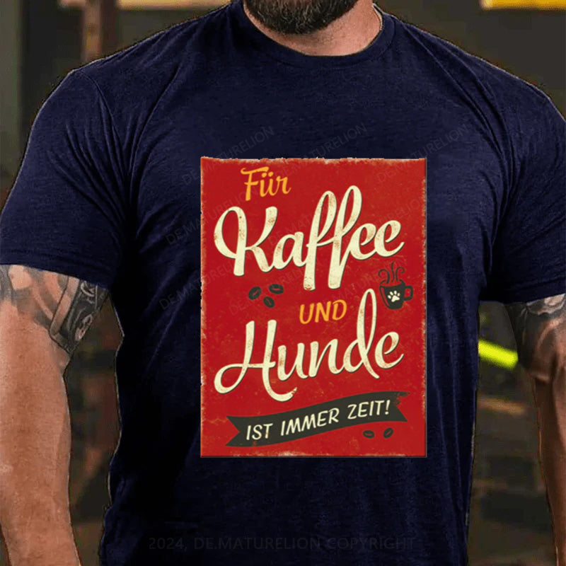 Maturelion Für Kaffee Und Hunde Ist Immer Zeit T-Shirt