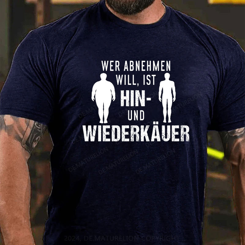 Wer abnehmen will, ist Hin- und Wiederkäuer T-Shirt