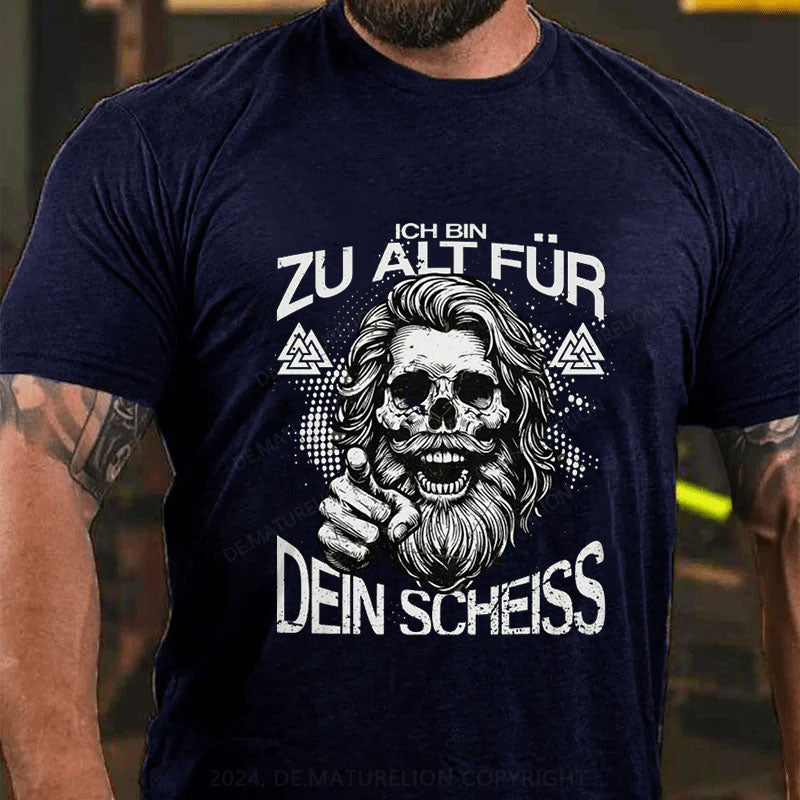 Ich Bin Zu Alt Für Dein Scheiss T-Shirt