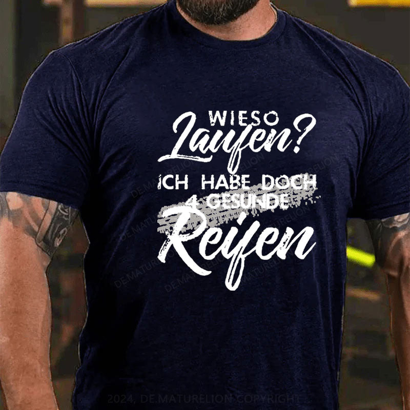 Wieso Laufen Ich Habe Doch 4 Gesunde Reifen T-Shirt