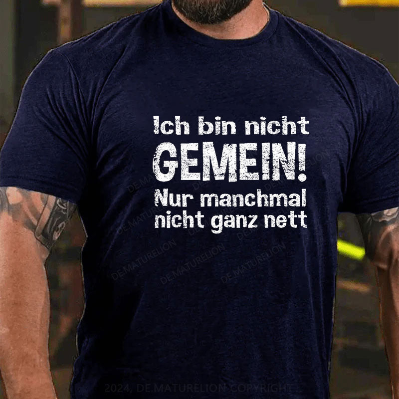 Ich Bin Nicht Gemein Nur Manchmal Nicht Ganz Nett T-Shirt