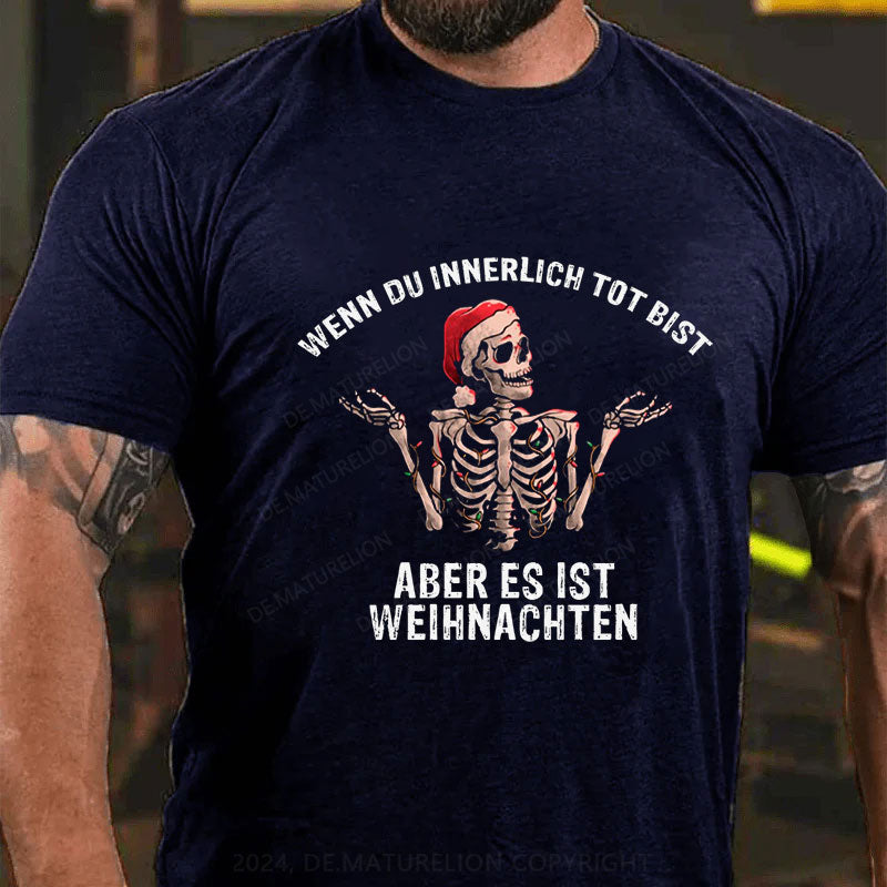 Wenn du innerlich tot bist, aber es ist Weihnachten T-Shirt