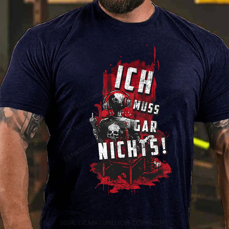 Ich Muss Gar Nichts T-Shirt