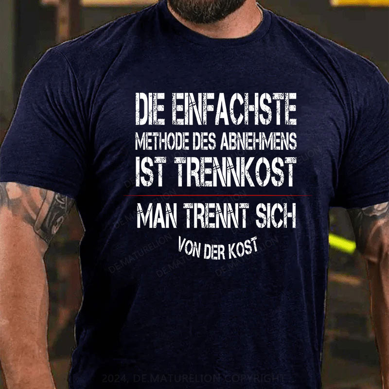 Die einfachste Methode des Abnehmens ist Trennkost – man trennt sich von der Kost T-Shirt