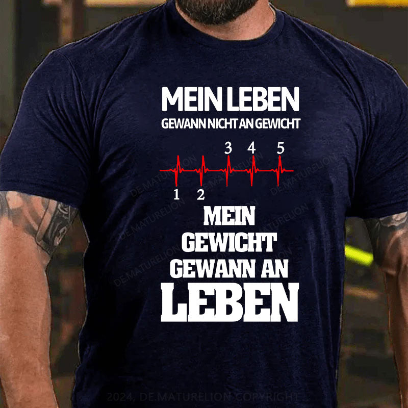 Mein Leben gewann nicht an Gewicht, Mein Gewicht gewann an Leben T-Shirt