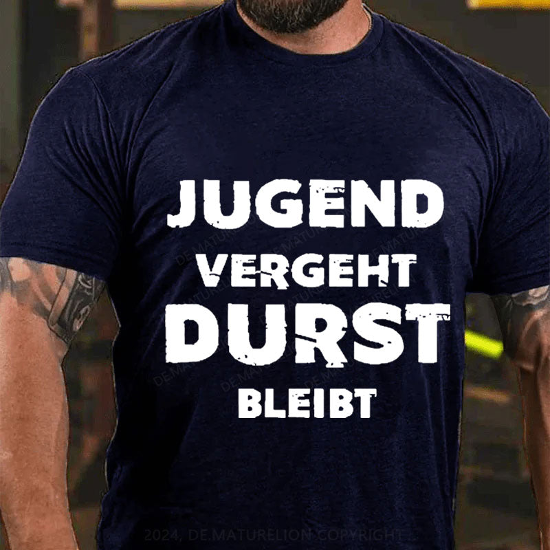 Jugend vergeht Durst bleibt T-Shirt