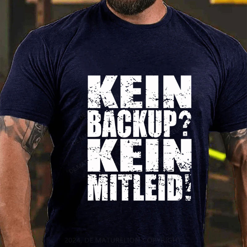 Kein Backup? Kein Mitleid! T-Shirt