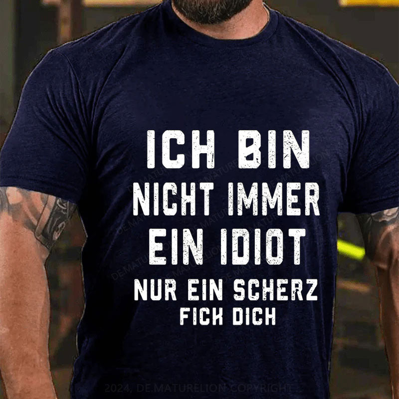 Ich Bin Nicht Immer Ein Idiot Nur Ein Scherz Fick Dich T-Shirt