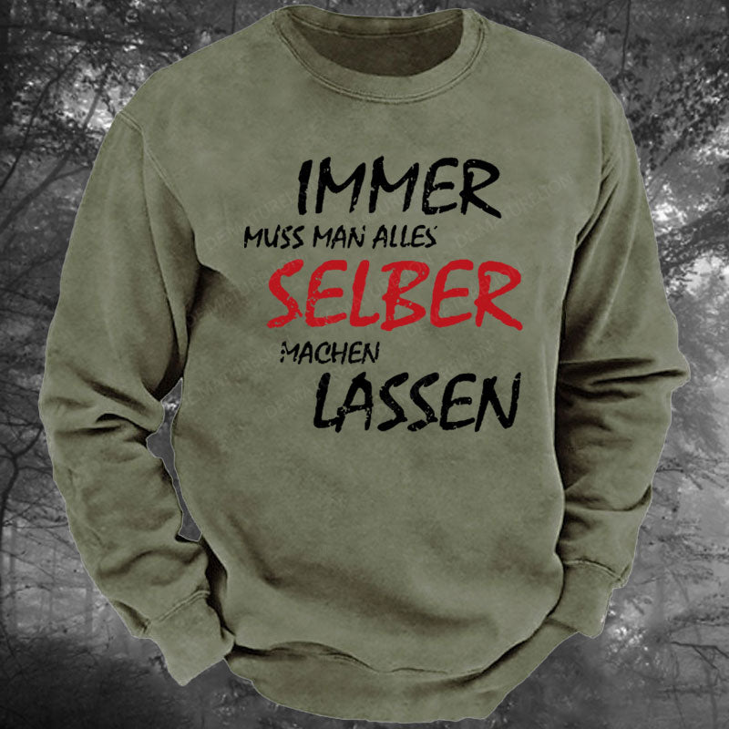 Immer Muss Man Alles Selber Machen Lassen Gewaschenes Sweatshirt