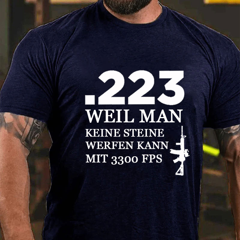 .223 Weil Man Keine Steine Werfen Kann Mit 3300 FPS T-Shirt