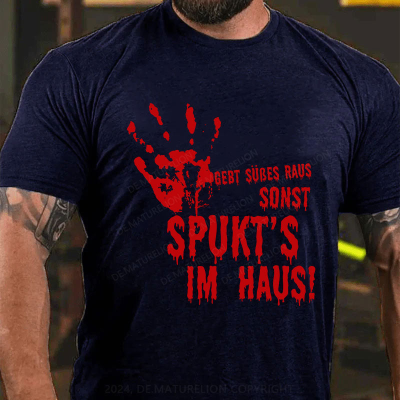 Gebt Süßes raus, sonst spukt’s im Haus! T-Shirt