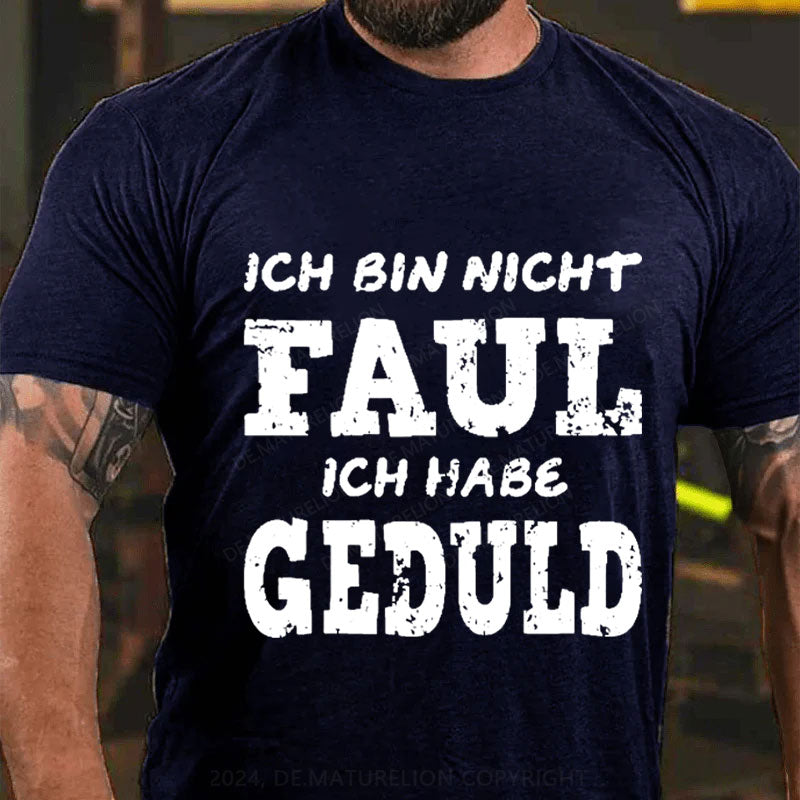 Ich bin nicht faul Ich habe Geduld T-Shirt