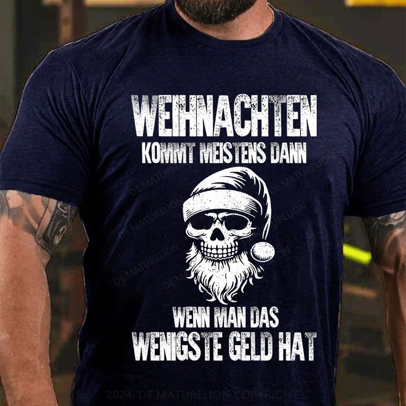 Weihnachten kommt meistens dann, wenn man das wenigste Geld hat T-Shirt