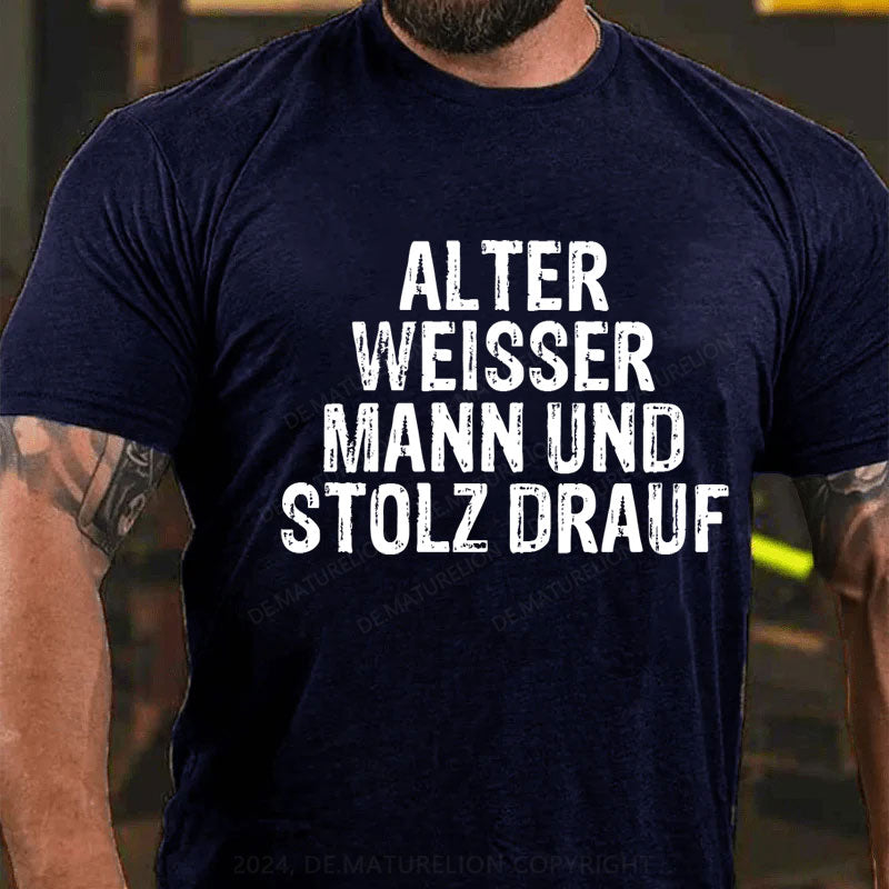 Alter weisser Mann und stolz drauf T-Shirt