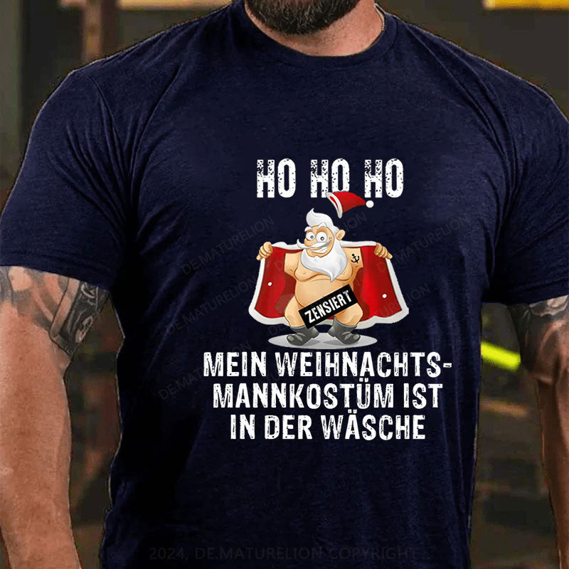 HO HO HO Mein Weihnachtsmann Kostüm ist in der Wäsche T-Shirt