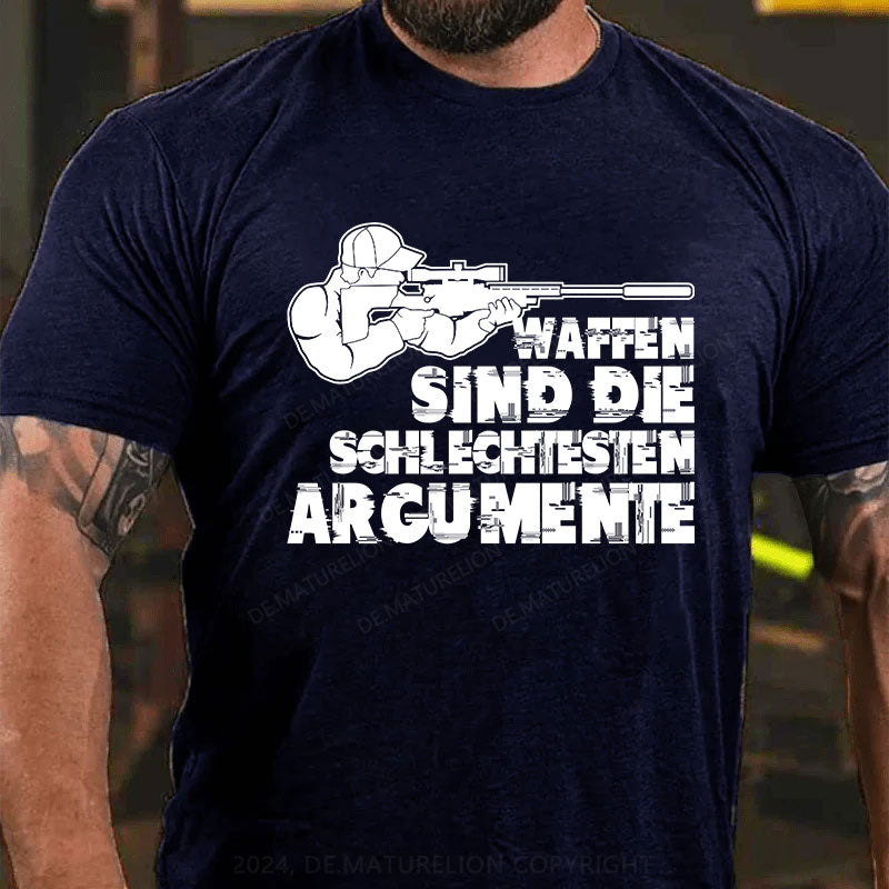 Waffen sind die schlechtesten Argumente T-Shirt