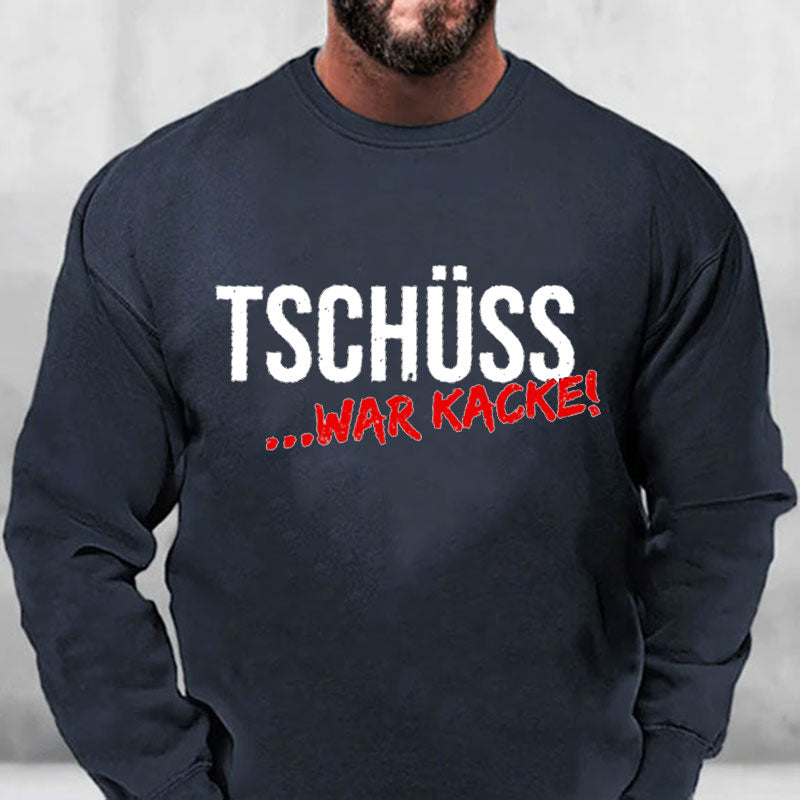 Tschüss War Kacke Sweatshirt