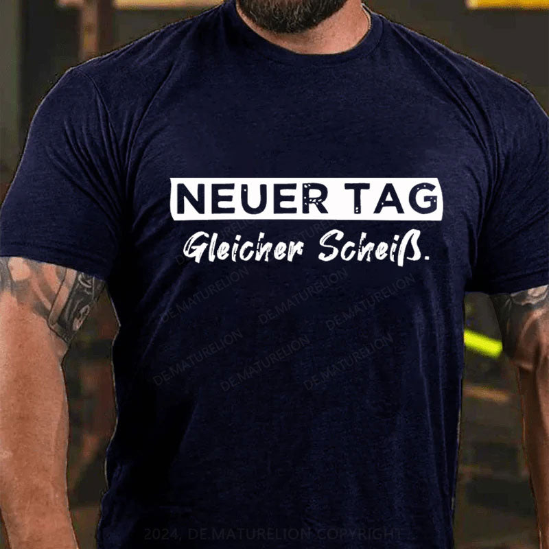 Neuer Tag Gleicher Scheiss T-Shirt