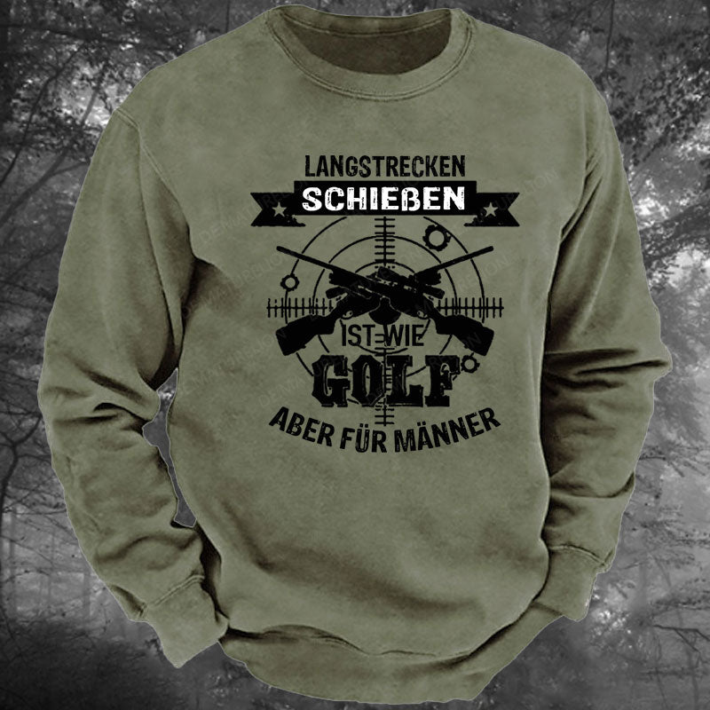 Langstrecken Schießen ist wie Golf aber für Männer Gewaschenes Sweatshirt