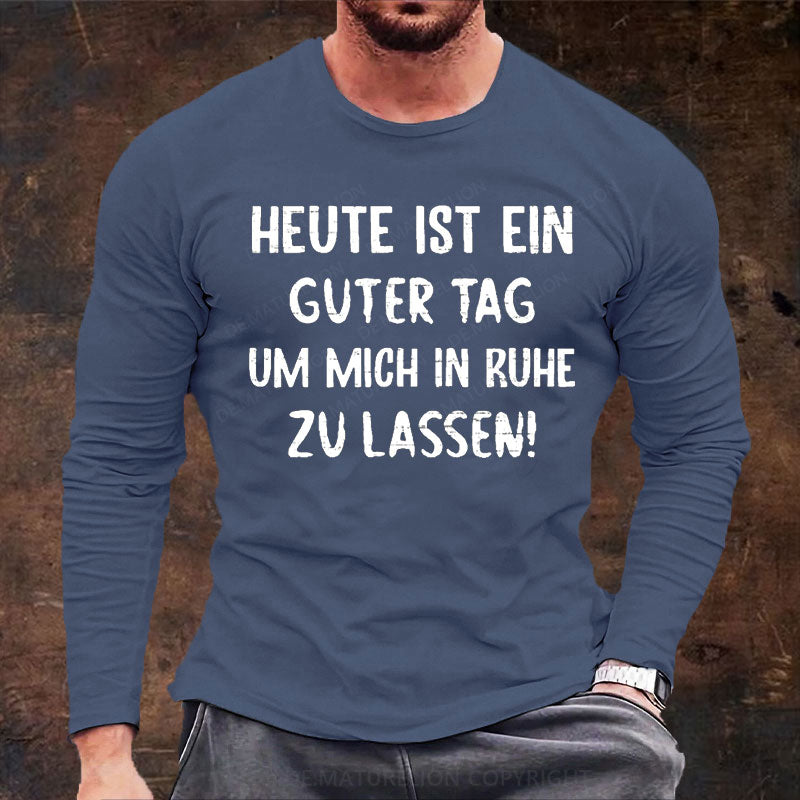 Heute Ist Ein Guter Tag Um Mich In Ruhe Zu Lassen Langarm Shirt