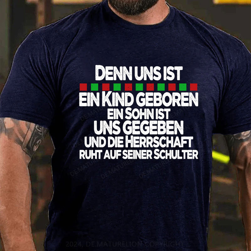 Denn uns ist ein Kind geboren, ein Sohn ist uns gegeben, und die Herrschaft ruht auf seiner Schulter T-Shirt