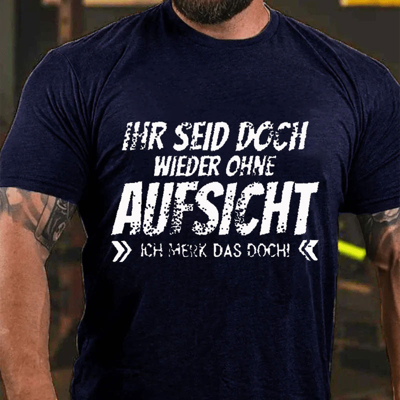 Ihr Seid Doch Wieder Ohne Aufsicht T-Shirt