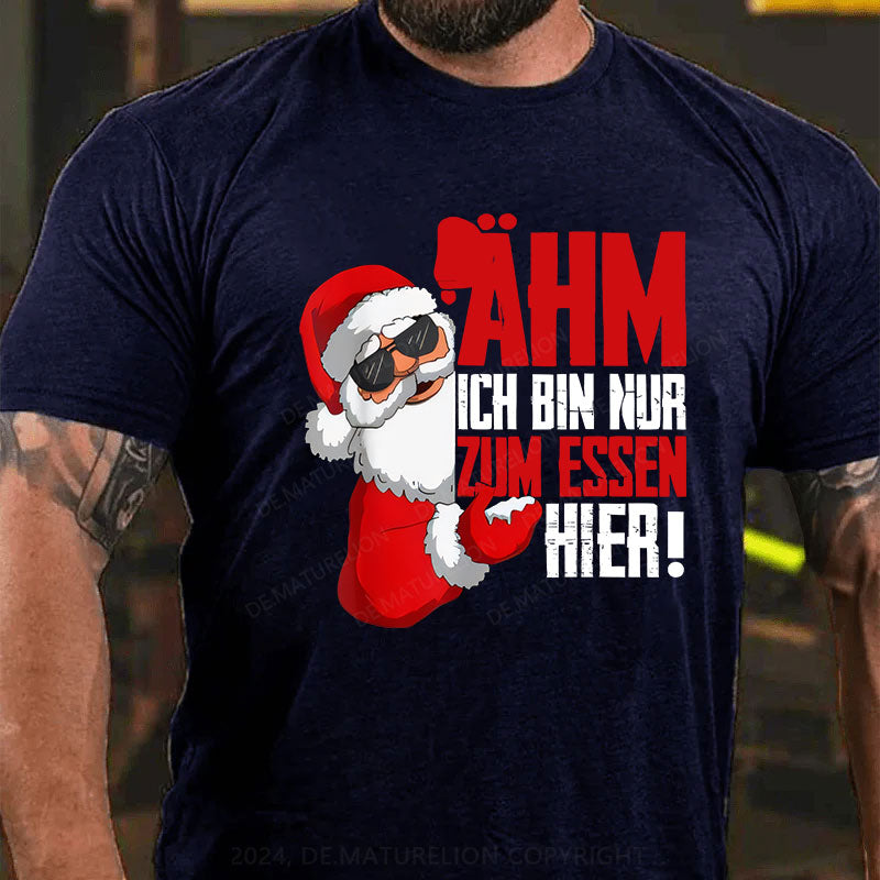 Ähm Ich BIn Nur Zum Essen Hier Weihnachten T-Shirt