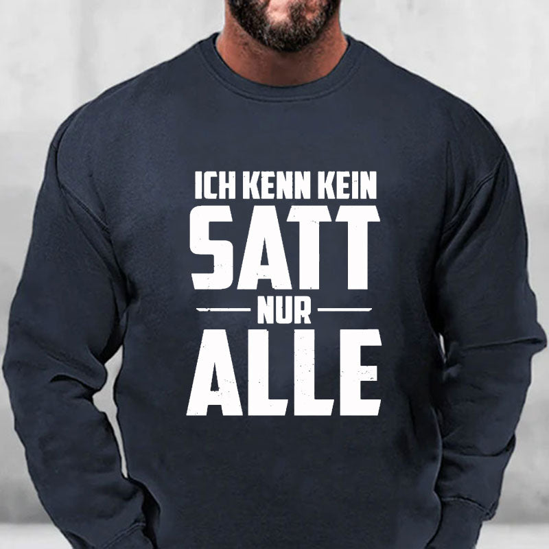 Ich kenn kein Satt nur Alle Sweatshirt