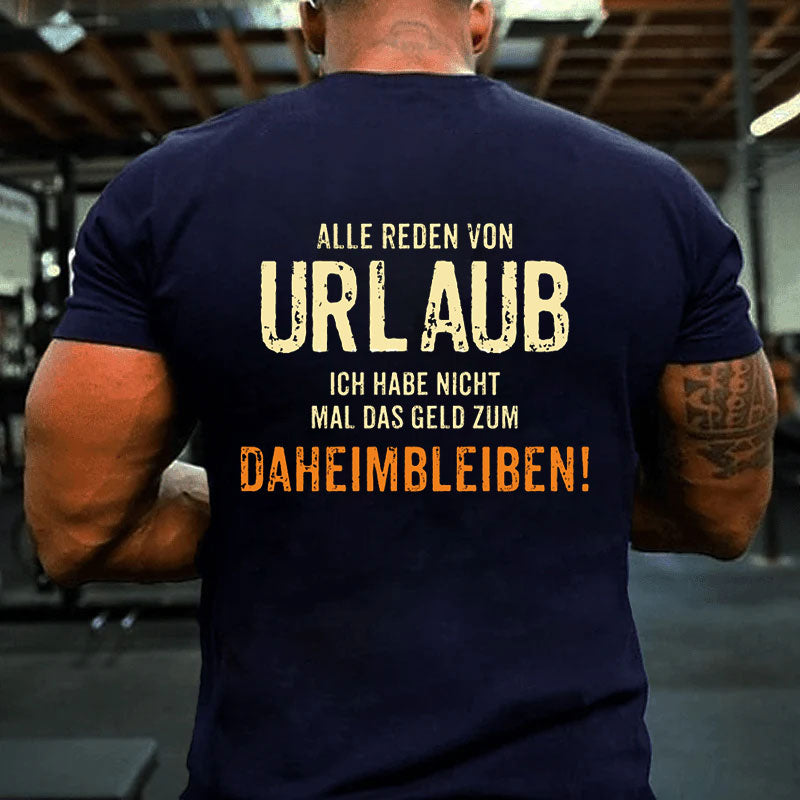 Alle reden von Urlaub ich habe nicht mal Männer T-Shirt