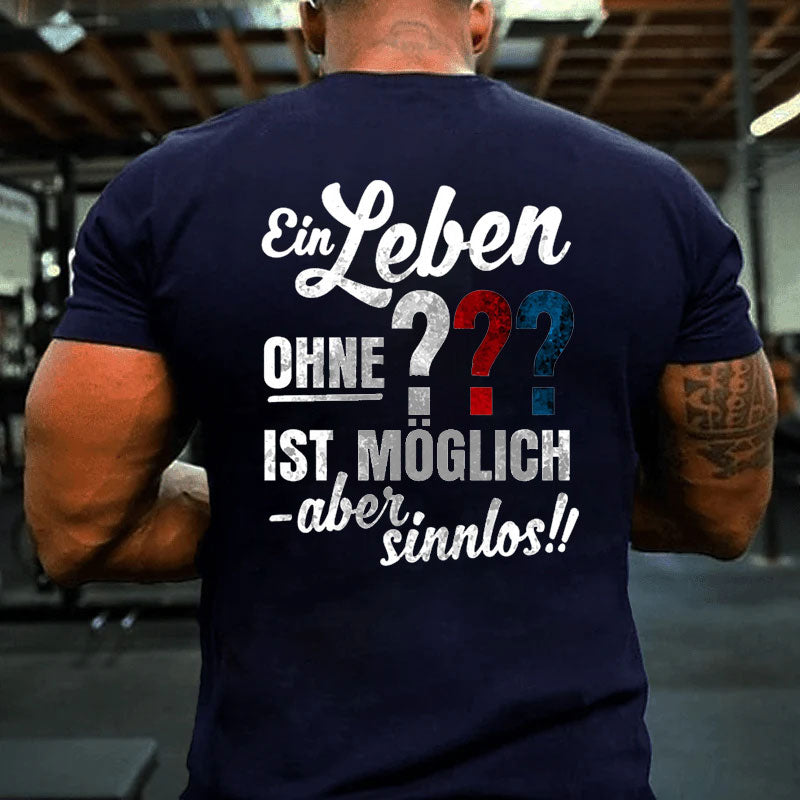 Ein leben ohne ??? ist möglich aber sinnlos T-Shirt