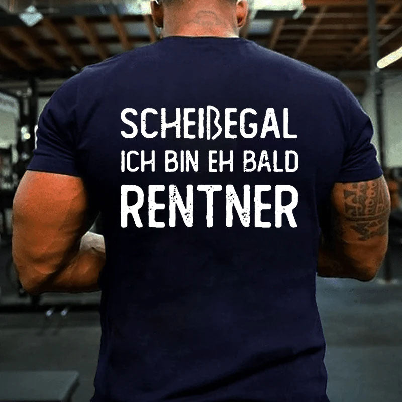 Scheißegal Ich Bin Eh Bald Rentner T-Shirt