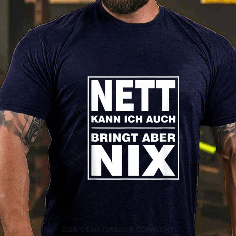 Nett Kann Ich Auch Bringt Aber Nix T-Shirt