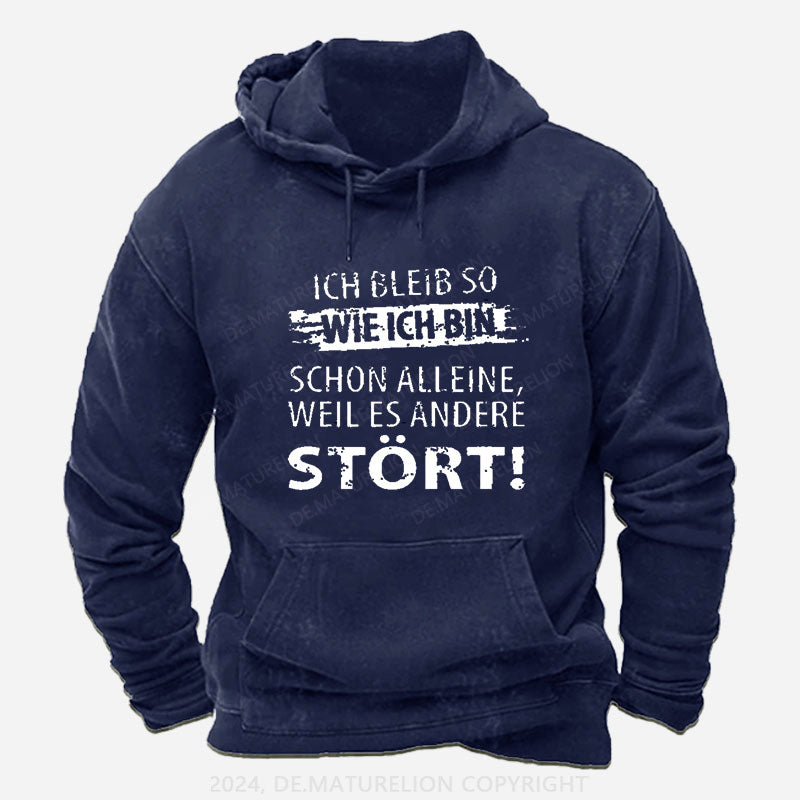 Ich Bleib So Wie Ich Bin Schon Alleine, Weil Es Andere Stört Hoodie