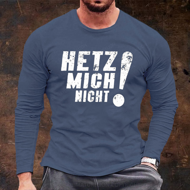 Hetz Mich Nicht Langarm Shirt