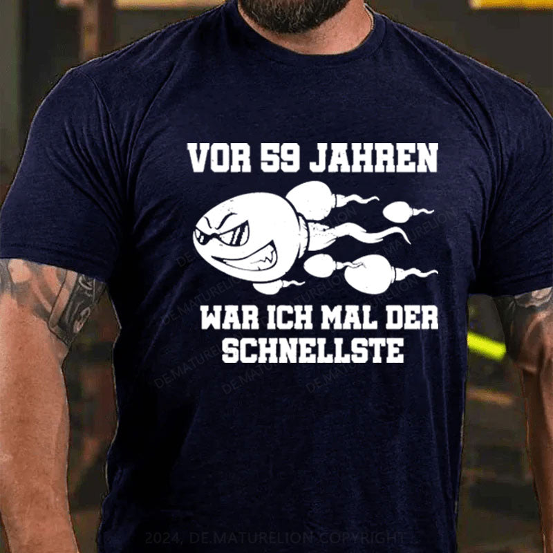 Vor 59 Jahren War Ich Mal Der Schnellste T-Shirt