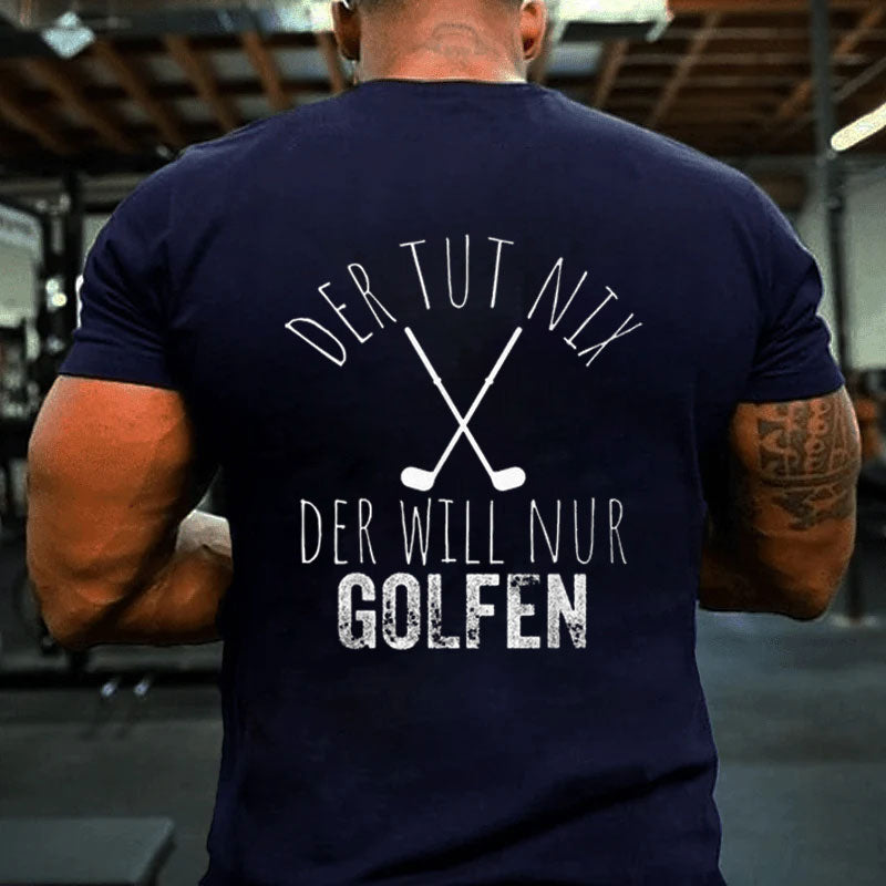 Der Tut Nix Der Willnur Golfen Golf Spielen T-Shirt