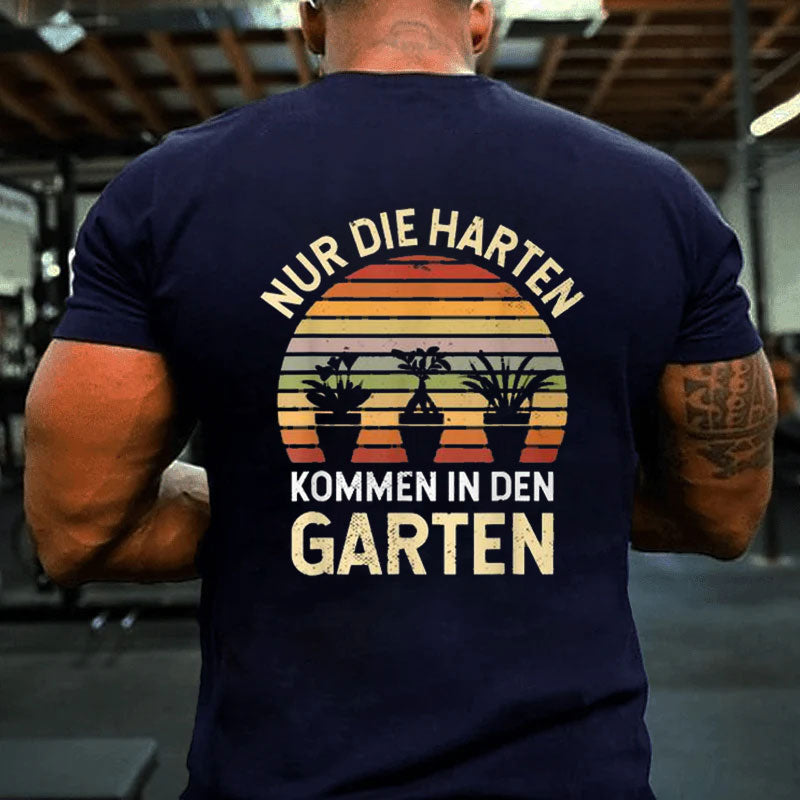 Gärtner Hobbygärtner Nur Die Harten Kommen In Den Garten T-Shirt