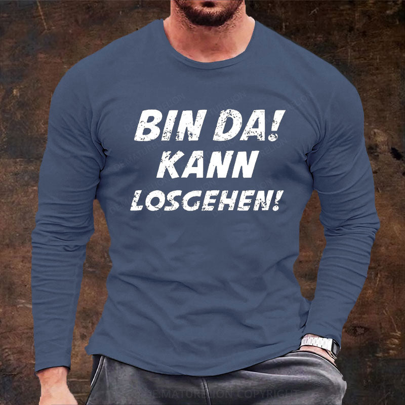 Bin Da Kann Losgehen Langarm Shirt