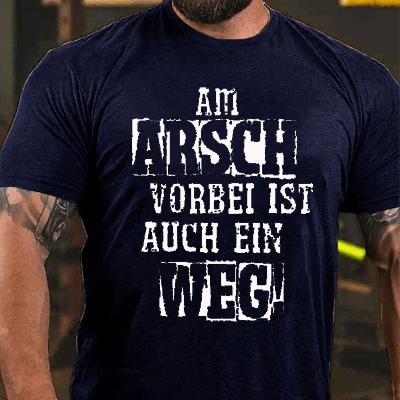 Am Arsch Vorbei Ist Auch Ein Weg T-Shirt