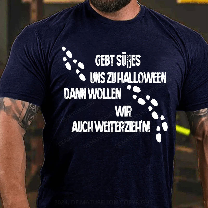 Gebt Süßes uns zu Halloween, dann wollen wir auch weiterzieh’n T-Shirt