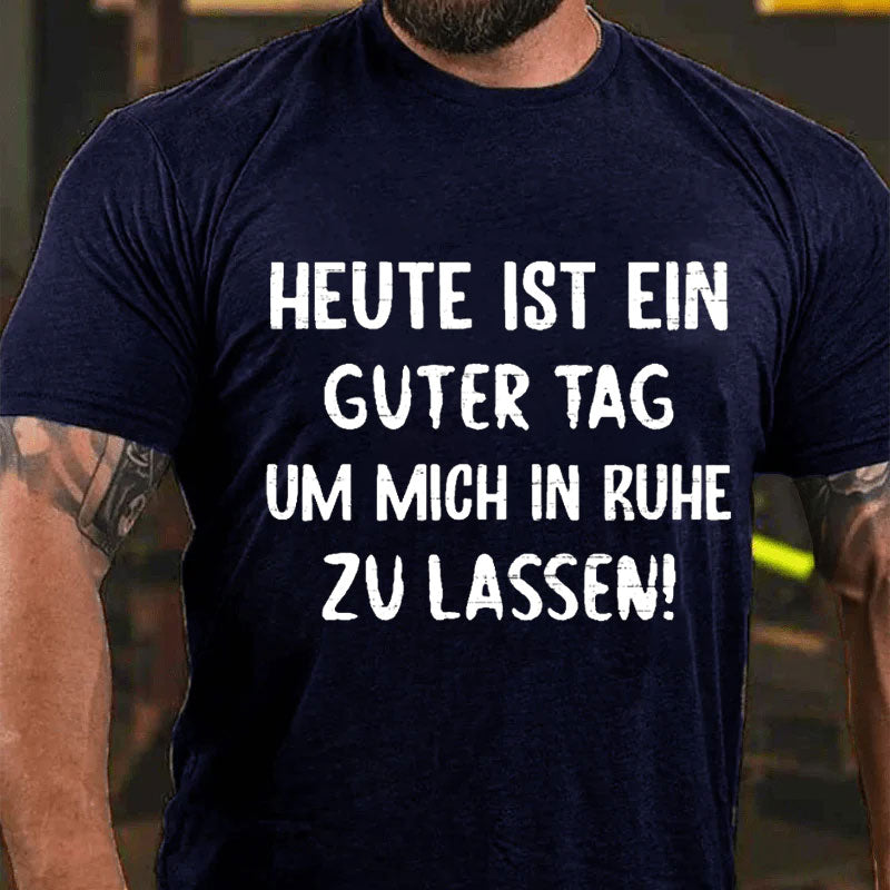 Heute Ist Ein Guter Tag Um Mich In Ruhe Zu Lassen T-Shirt