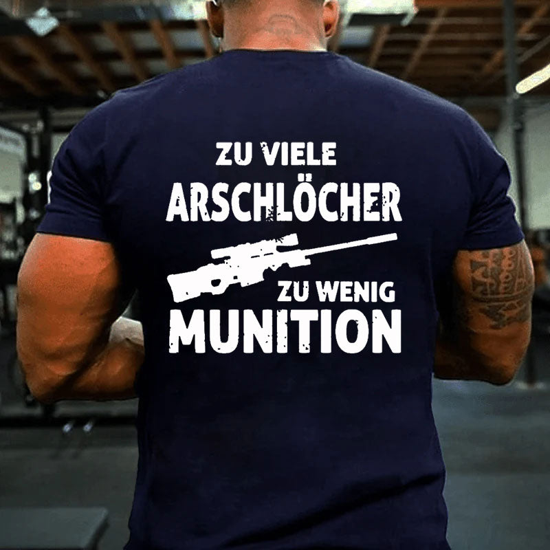 Zu viele Arschlöcher zu Wenig Munition T-Shirt