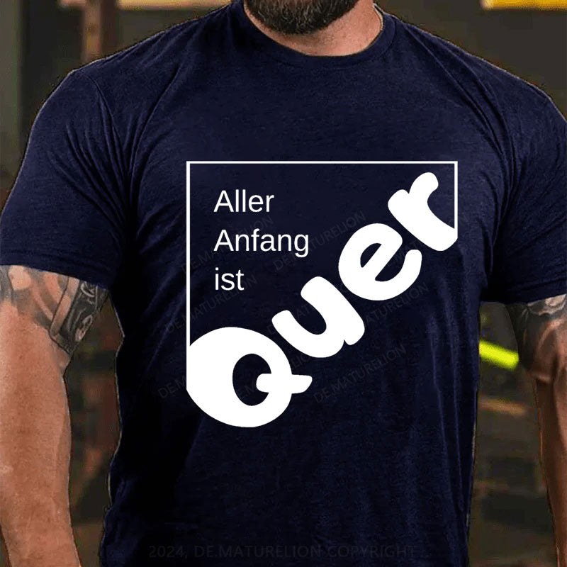 Aller Anfang Ist Quer T-Shirt